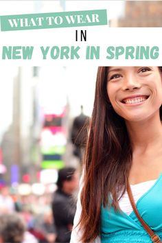 a woman smiling with the words what to wear in new york in spring