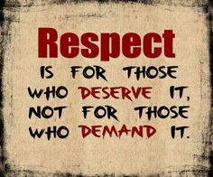 a red and black sign that says respect is for those who reserve it, not for those who demand it