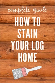 a wooden wall with the words how to stain your log home on it and an image of