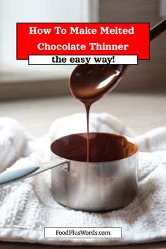 someone pouring melted chocolate into a saucepan on a towel with the words how to make melted chocolate thinner the easy way