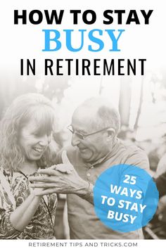 an older man and woman embracing each other with the text how to stay busy in retirement