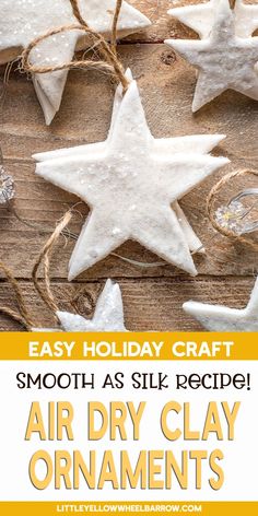 homemade air dry clay ornaments with text overlay that says easy holiday craft smooth as silk recipe