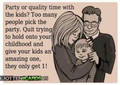 a man and woman hugging each other with the caption party or quality time with the kids? too many people pick the party out trying to hold on your child