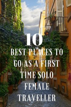 an alley way with the words 10 best places to go as a first time solo female traveler