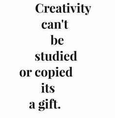 the words creativity can't be studded or copped it's a gift