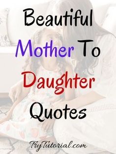 a mother and daughter sitting on the floor with text overlay that reads, beautiful mother to daughter quotes