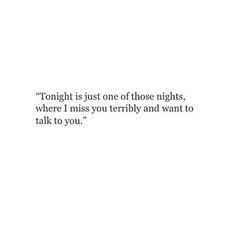 a white wall with the words tonight is just one of those nights, where i miss you terribly and want to talk to you