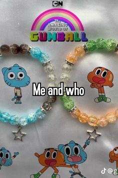 two bracelets with cartoon characters on them and the words gumball me and who