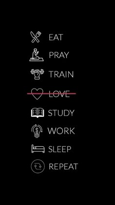 the text reads eat pray train love study work repeat repeat repeat repeat repeat repeat repeat repeat repeat