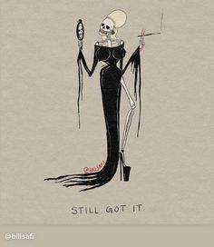 a drawing of a skeleton holding a knife and wearing a long black dress with the words still got it