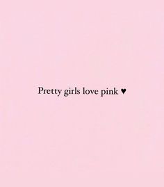 the words pretty girls love pink on a pink background