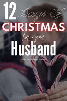 a man holding a candy cane in his hands with the words 12 days of christmas for your husband