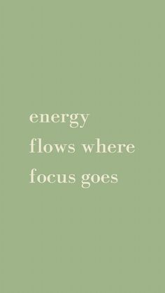 the words energy flows where focus goes on a green background with white text that reads, energy flows where focus goes