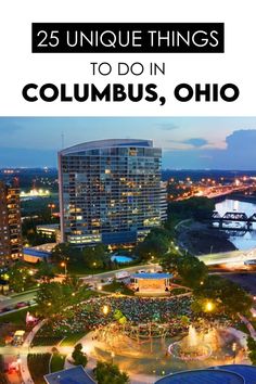 an aerial view of columbus with the words 25 unique things to do in columbus, ohio