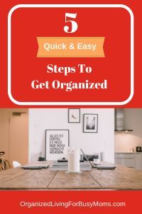 a kitchen table with the words 5 quick and easy steps to get organized on it