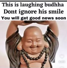 a buddha statue with the caption, this is laughing buddha don't ignore his smile you will get good news soon