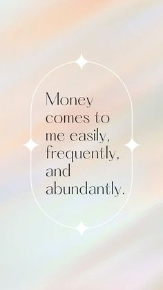 a quote that says money comes to me easily, frequently and abundantly on the image