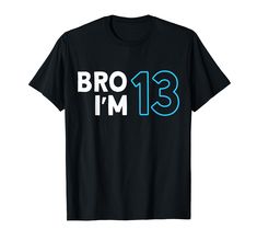 a black t - shirt with the words bro i'm 13 in blue and white