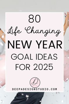 a woman with balloons and confetti in the background text reads 80 life changing new year goal ideas for 205