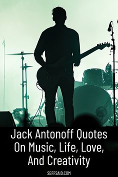 a man standing in front of a microphone and guitar with the words jack antonff quotes on music, life, love, and creativity