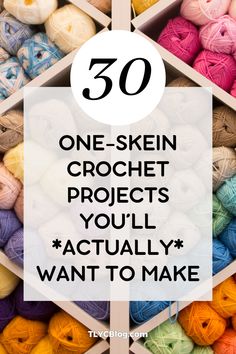 the words, 50 one - skein crochet projects you'll actually want to make