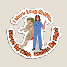 a sticker that says i work long shift, nurses day zombie bay on it