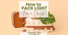 an open suitcase with the words, how to pack light for a cruise on it