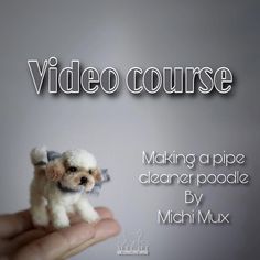 a hand holding a tiny white dog on top of a gray background with the words video course making a pipe cleaner poodle by minimix