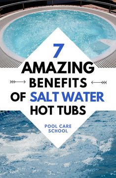 a hot tub with the words 7 amazing benefits of salt water hot tubs