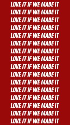 the words love it if we made it on a red background