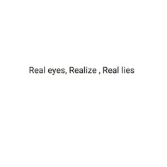 the words real eyes, realize, real lies are in black and white