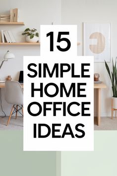 the words 15 simple home office ideas are in black and white