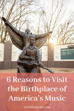 a statue with the words 6 reasons to visit the birth place of america's music