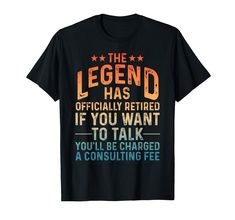 the legend has officially retired if you want to talk t - shirt