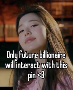 a girl with long hair and the caption only future billionaire will interact with this pin