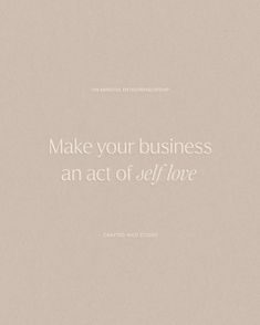 a white text that reads make your business an act of self - love on a beige background