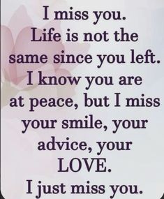 a quote that reads, i miss you life is not the same since you left