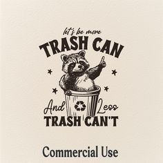 a trash can with a raccoon in it that says, let't be more trash can and trash can't commercial use