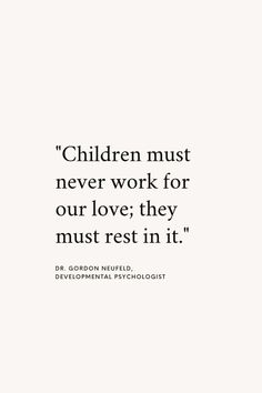 a quote on children must never work for our love they must rest in it '