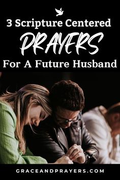 a man and woman sitting next to each other with text overlay that reads 3 scripture centered prayers for a future husband