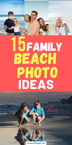 family beach photo ideas with text overlay that reads, 15 family beach photo ideas