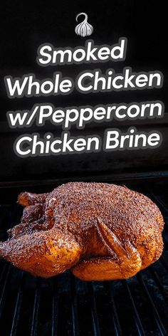 a whole chicken sitting on top of a grill next to a sign that says smoked whole chicken w / peppercorn chicken brine