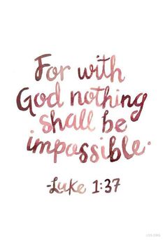 a handwritten bible verse with the words for god nothing shall be impossibleble luke 13