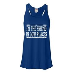 Go All Out I'm The Friend In Low Places Funny Country Music Gift Sleeveless Tank Top T-Shirt Women/Fitted/Mens/Flowy. 3.7 oz., 65/35 polyester/viscose; A-line body; Shirring at racerback seam; Merrowed bottom hem; Relaxed, drapey fit Size: 2XL.  Color: Blue.  Gender: female.  Age Group: adult. Dance T Shirts, Band Tank Tops, Fest Ideas, Funny Country, Cma Fest, Friends In Low Places, Flowy Shirt, Shirts To Make, Junior Fashion