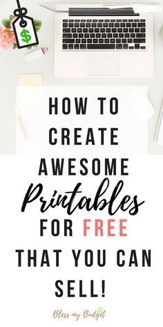 a laptop computer sitting on top of a desk with the words how to create awesome printables for free that you can sell