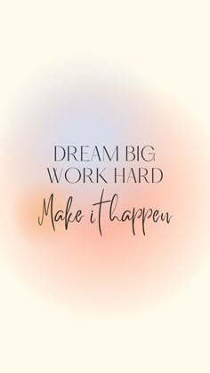 the words dream big work hard make it happen are in black and white on a pink background