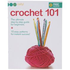 crochet 101 the ultimate step - by - step guide for beginners book