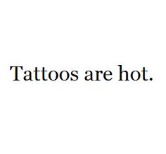 the words tattoos are hot on a white background