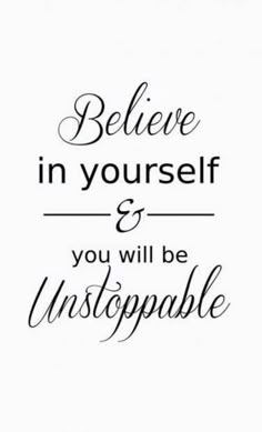 a quote that says believe in yourself and you will be unstopable on it