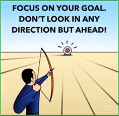 a man is aiming at an arrow with the caption focus on your goal don't look in any direction but ahead